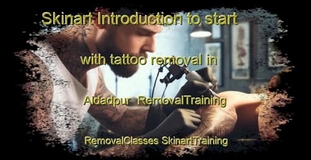 Skinart Introduction to start with tattoo removal in Aldadpur | #RemovalTraining #RemovalClasses #SkinartTraining-Bangladesh