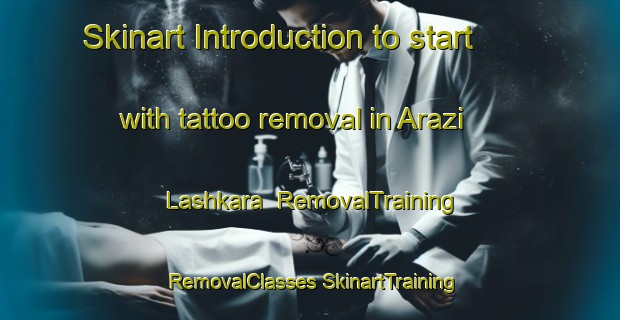 Skinart Introduction to start with tattoo removal in Arazi Lashkara | #RemovalTraining #RemovalClasses #SkinartTraining-Bangladesh