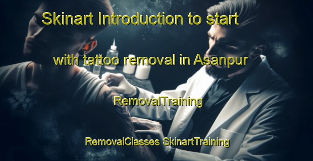 Skinart Introduction to start with tattoo removal in Asanpur | #RemovalTraining #RemovalClasses #SkinartTraining-Bangladesh