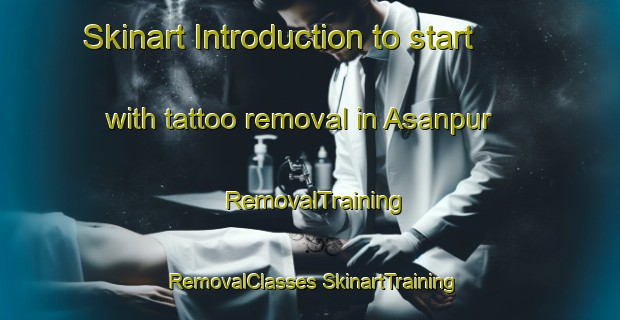 Skinart Introduction to start with tattoo removal in Asanpur | #RemovalTraining #RemovalClasses #SkinartTraining-Bangladesh