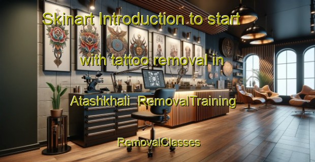 Skinart Introduction to start with tattoo removal in Atashkhali | RemovalTraining | RemovalClasses | SkinartTraining-Bangladesh