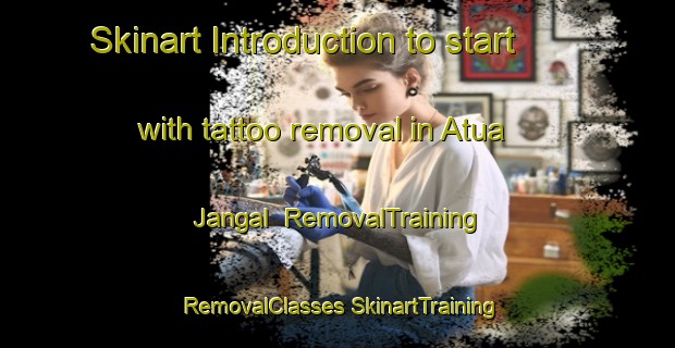 Skinart Introduction to start with tattoo removal in Atua Jangal | #RemovalTraining #RemovalClasses #SkinartTraining-Bangladesh