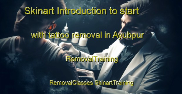 Skinart Introduction to start with tattoo removal in Ayubpur | #RemovalTraining #RemovalClasses #SkinartTraining-Bangladesh