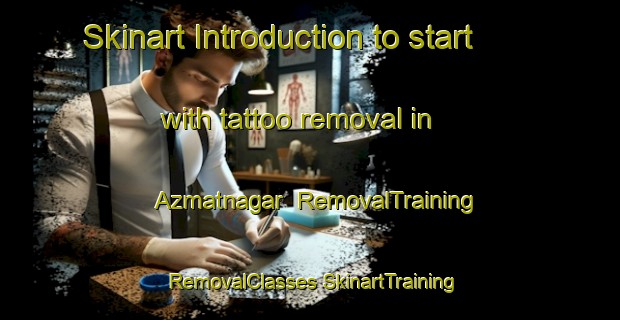 Skinart Introduction to start with tattoo removal in Azmatnagar | #RemovalTraining #RemovalClasses #SkinartTraining-Bangladesh