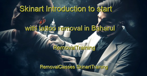 Skinart Introduction to start with tattoo removal in Baharul | #RemovalTraining #RemovalClasses #SkinartTraining-Bangladesh