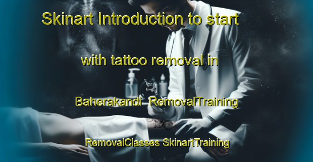 Skinart Introduction to start with tattoo removal in Baherakandi | #RemovalTraining #RemovalClasses #SkinartTraining-Bangladesh