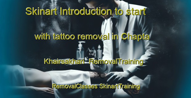 Skinart Introduction to start with tattoo removal in Chapta Khairsakhari | #RemovalTraining #RemovalClasses #SkinartTraining-Bangladesh