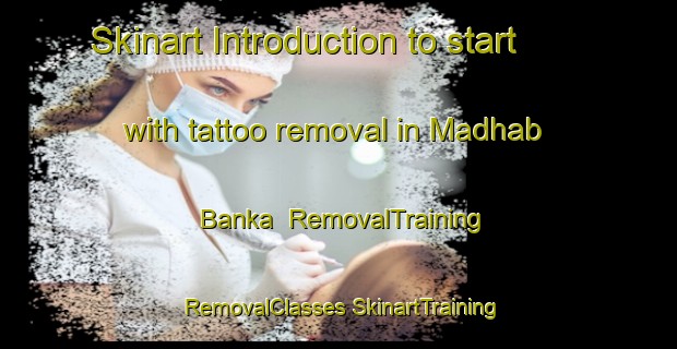 Skinart Introduction to start with tattoo removal in Madhab Banka | #RemovalTraining #RemovalClasses #SkinartTraining-Bangladesh