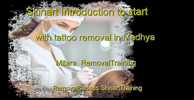 Skinart Introduction to start with tattoo removal in Madhya Mitara | #RemovalTraining #RemovalClasses #SkinartTraining-Bangladesh