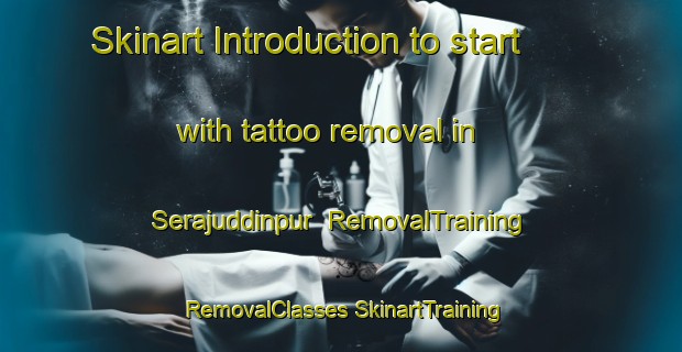 Skinart Introduction to start with tattoo removal in Serajuddinpur | #RemovalTraining #RemovalClasses #SkinartTraining-Bangladesh