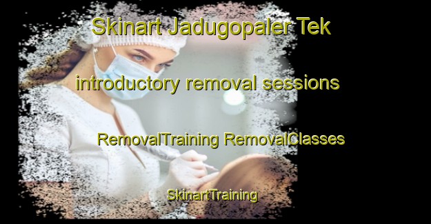 Skinart Jadugopaler Tek introductory removal sessions | #RemovalTraining #RemovalClasses #SkinartTraining-Bangladesh