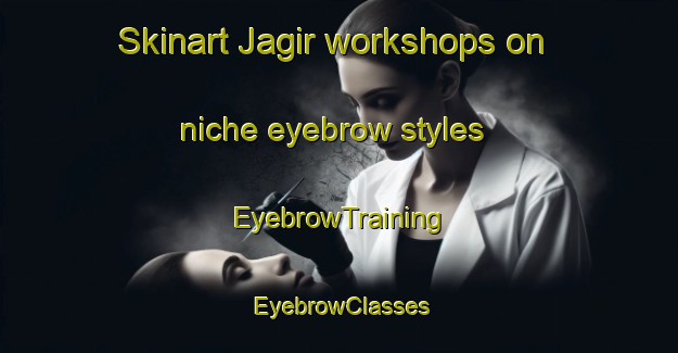 Skinart Jagir workshops on niche eyebrow styles | EyebrowTraining | EyebrowClasses | SkinartTraining-Bangladesh