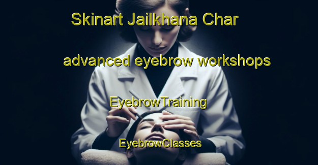 Skinart Jailkhana Char advanced eyebrow workshops | EyebrowTraining | EyebrowClasses | SkinartTraining-Bangladesh