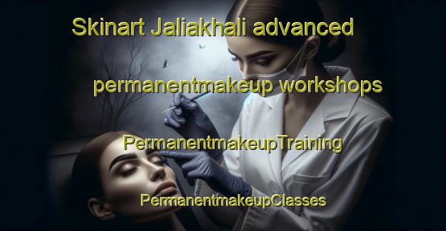 Skinart Jaliakhali advanced permanentmakeup workshops | #PermanentmakeupTraining #PermanentmakeupClasses #SkinartTraining-Bangladesh