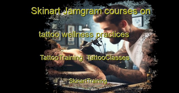 Skinart Jamgram courses on tattoo wellness practices | TattooTraining | TattooClasses | SkinartTraining-Bangladesh