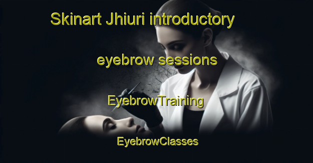 Skinart Jhiuri introductory eyebrow sessions | EyebrowTraining | EyebrowClasses | SkinartTraining-Bangladesh