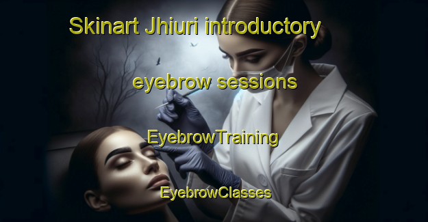 Skinart Jhiuri introductory eyebrow sessions | EyebrowTraining | EyebrowClasses | SkinartTraining-Bangladesh