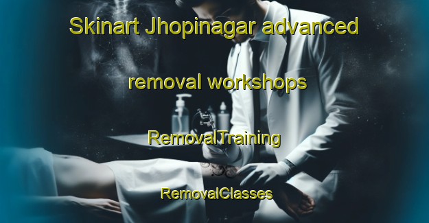 Skinart Jhopinagar advanced removal workshops | RemovalTraining | RemovalClasses | SkinartTraining-Bangladesh