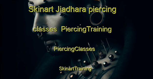 Skinart Jiadhara piercing classes | PiercingTraining | PiercingClasses | SkinartTraining-Bangladesh