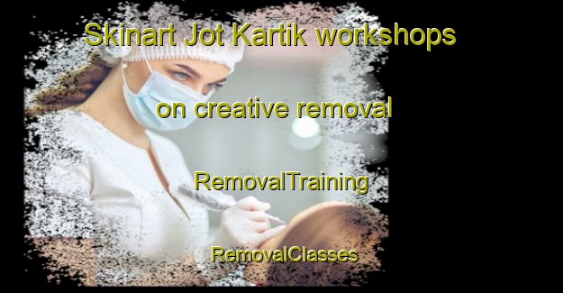 Skinart Jot Kartik workshops on creative removal | RemovalTraining | RemovalClasses | SkinartTraining-Bangladesh