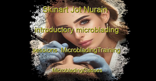 Skinart Jot Nurain introductory microblading sessions | MicrobladingTraining | MicrobladingClasses | SkinartTraining-Bangladesh
