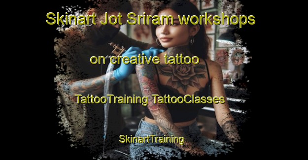 Skinart Jot Sriram workshops on creative tattoo | #TattooTraining #TattooClasses #SkinartTraining-Bangladesh