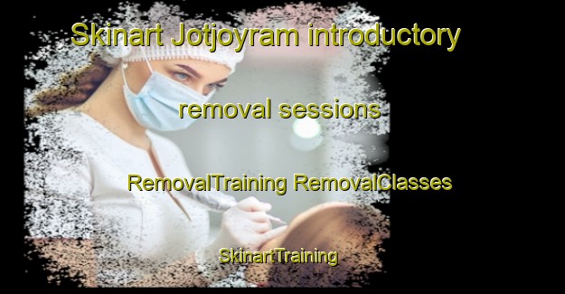 Skinart Jotjoyram introductory removal sessions | #RemovalTraining #RemovalClasses #SkinartTraining-Bangladesh