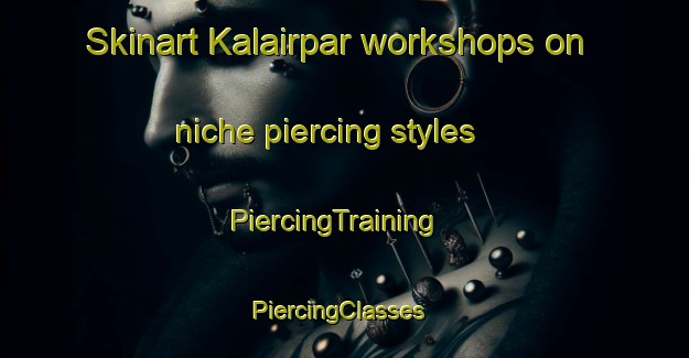 Skinart Kalairpar workshops on niche piercing styles | PiercingTraining | PiercingClasses | SkinartTraining-Bangladesh