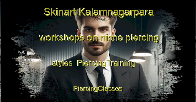 Skinart Kalamnagarpara workshops on niche piercing styles | #PiercingTraining #PiercingClasses #SkinartTraining-Bangladesh