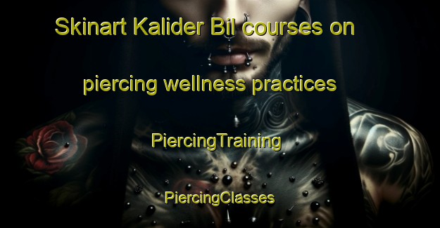 Skinart Kalider Bil courses on piercing wellness practices | #PiercingTraining #PiercingClasses #SkinartTraining-Bangladesh