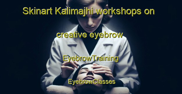 Skinart Kalimajhi workshops on creative eyebrow | EyebrowTraining | EyebrowClasses | SkinartTraining-Bangladesh