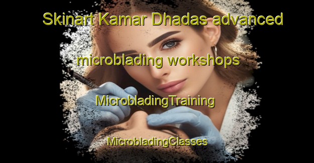 Skinart Kamar Dhadas advanced microblading workshops | #MicrobladingTraining #MicrobladingClasses #SkinartTraining-Bangladesh