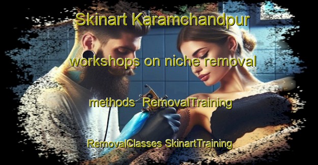 Skinart Karamchandpur workshops on niche removal methods | #RemovalTraining #RemovalClasses #SkinartTraining-Bangladesh