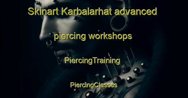 Skinart Karbalarhat advanced piercing workshops | #PiercingTraining #PiercingClasses #SkinartTraining-Bangladesh