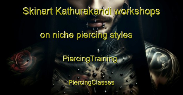 Skinart Kathurakandi workshops on niche piercing styles | #PiercingTraining #PiercingClasses #SkinartTraining-Bangladesh