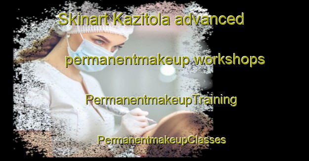 Skinart Kazitola advanced permanentmakeup workshops | #PermanentmakeupTraining #PermanentmakeupClasses #SkinartTraining-Bangladesh