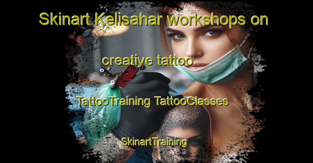 Skinart Kelisahar workshops on creative tattoo | #TattooTraining #TattooClasses #SkinartTraining-Bangladesh