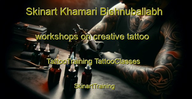 Skinart Khamari Bishnuballabh workshops on creative tattoo | #TattooTraining #TattooClasses #SkinartTraining-Bangladesh