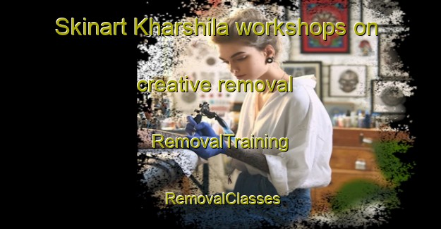 Skinart Kharshila workshops on creative removal | RemovalTraining | RemovalClasses | SkinartTraining-Bangladesh