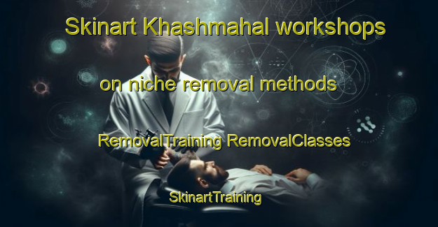 Skinart Khashmahal workshops on niche removal methods | #RemovalTraining #RemovalClasses #SkinartTraining-Bangladesh