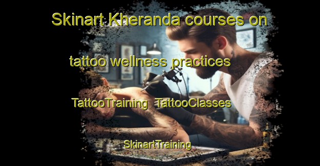 Skinart Kheranda courses on tattoo wellness practices | TattooTraining | TattooClasses | SkinartTraining-Bangladesh