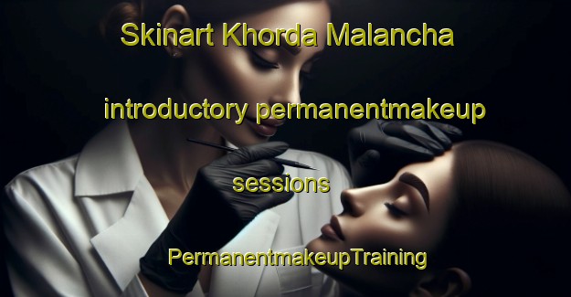 Skinart Khorda Malancha introductory permanentmakeup sessions | #PermanentmakeupTraining #PermanentmakeupClasses #SkinartTraining-Bangladesh