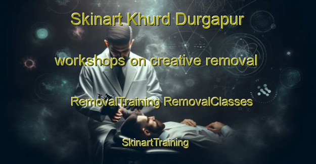 Skinart Khurd Durgapur workshops on creative removal | #RemovalTraining #RemovalClasses #SkinartTraining-Bangladesh