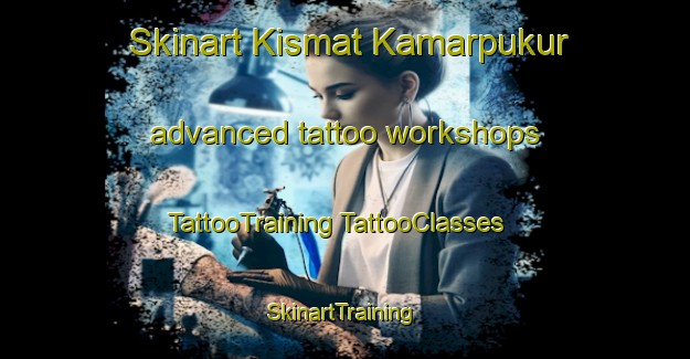 Skinart Kismat Kamarpukur advanced tattoo workshops | #TattooTraining #TattooClasses #SkinartTraining-Bangladesh