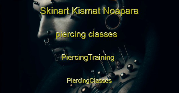 Skinart Kismat Noapara piercing classes | #PiercingTraining #PiercingClasses #SkinartTraining-Bangladesh