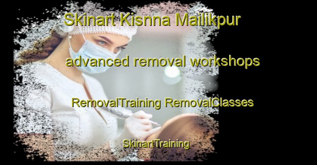 Skinart Kisnna Mailikpur advanced removal workshops | #RemovalTraining #RemovalClasses #SkinartTraining-Bangladesh