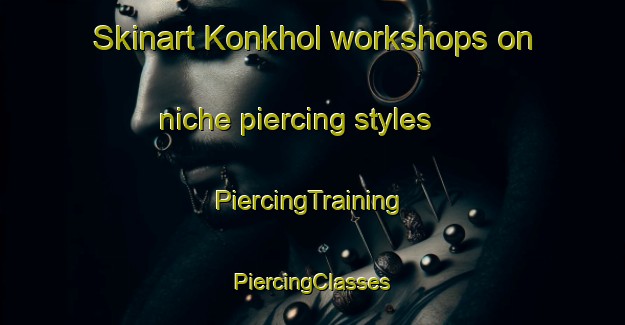 Skinart Konkhol workshops on niche piercing styles | #PiercingTraining #PiercingClasses #SkinartTraining-Bangladesh