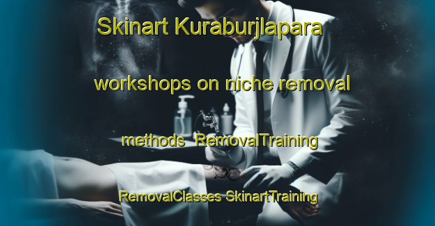 Skinart Kuraburjlapara workshops on niche removal methods | #RemovalTraining #RemovalClasses #SkinartTraining-Bangladesh