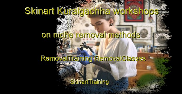 Skinart Kuralgachha workshops on niche removal methods | #RemovalTraining #RemovalClasses #SkinartTraining-Bangladesh