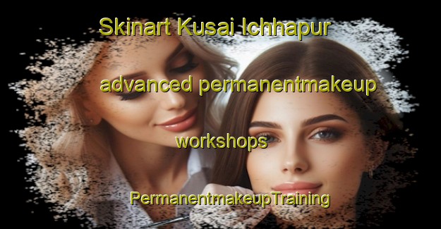 Skinart Kusai Ichhapur advanced permanentmakeup workshops | #PermanentmakeupTraining #PermanentmakeupClasses #SkinartTraining-Bangladesh